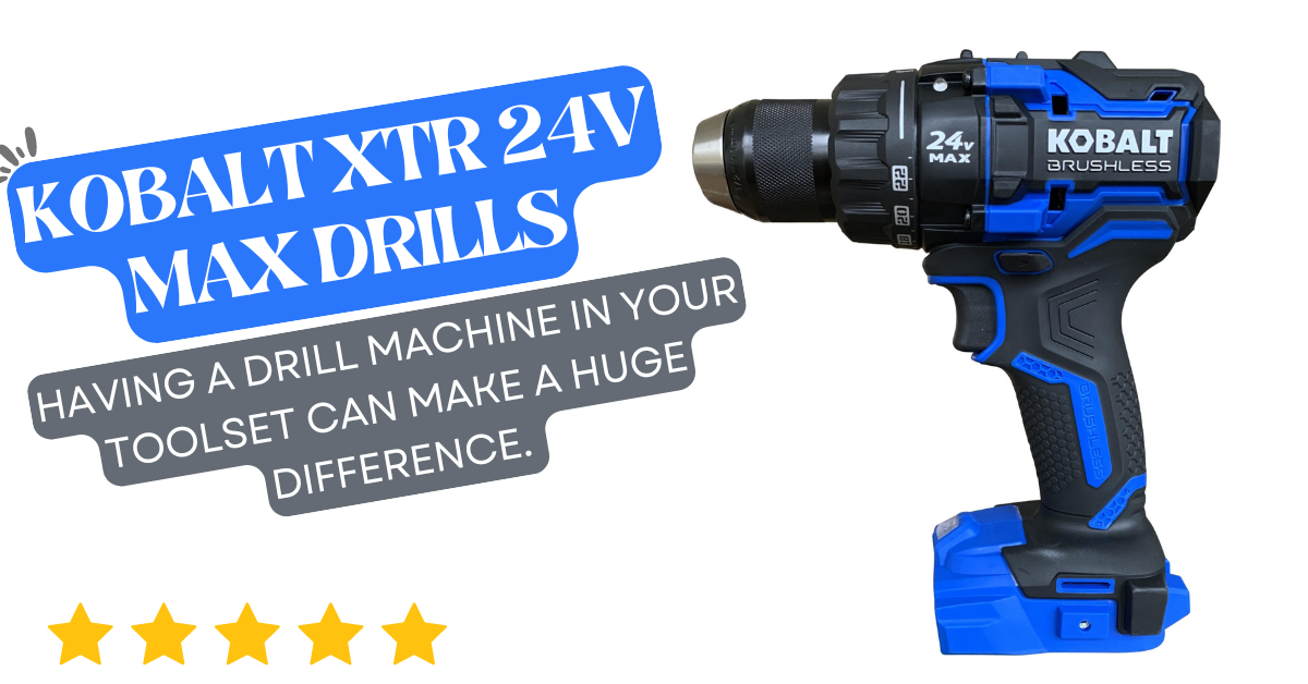 Kobalt XTR 24V Max Drills: Top Features and Benefits you should know